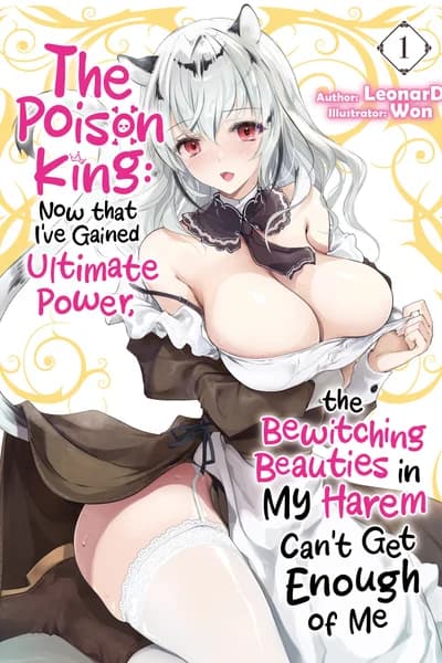 The Poison King: Now that I’ve Gained Ultimate Power, the Bewitching Beauties in My Harem Can’t Get Enough of Me